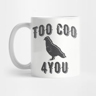 Too Coo 4 You Funny Pigeon Mug